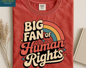 Big Fan of Human Rights Shirt, Radicalized by Basic Decency Sweatshirt, Social Justice Tee, Political Protest Gift, Comfort Colors T-Shirt