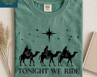 Tonight We Ride Christmas Shirt, Christian Gift, Faith Based Sweatshirt, Jesus Birth Shirt, Religious Sweater, Comfort Colors T-Shirt