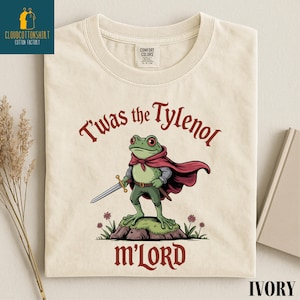 Tylenol Shirt, Twas the Tylenol M'lord Tee, Liberal Meme Sweatshirt, Funny Anti RFK Sweater, Anti Trump Shirt, Comfort Colors T-Shirt