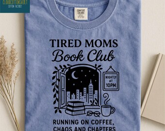 Tired Moms Book Club T-Shirt, Coffee Chaos Chapters Graphic Sweatshirt, Book Lover Gift for Exhausted Moms, Reader Comfort Colors T-Shirt