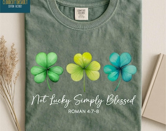 Not Lucky Simply Blessed Shirt, St Patrick’s Day Gift, Christian Sweatshirt, Lucky Blessed Tee, Shamrock Sweater, Comfort Colors T-Shirt