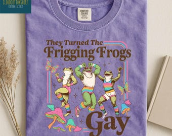 They Turned the Frigging Frogs Gay Shirt, Funny Pride Sweatshirt, LGBTQ Pride Gift, Equality Tee, LGBTQ Gift, Comfort Colors T-Shirt