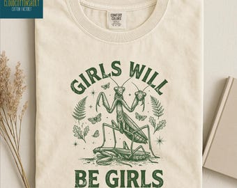 Girls Will Be Girls Shirt, Insect Lover Tee, Funny Insect Sweatshirt, Dark Humor Women Shirt, Feminist Sweater, Comfort Colors T-Shirt
