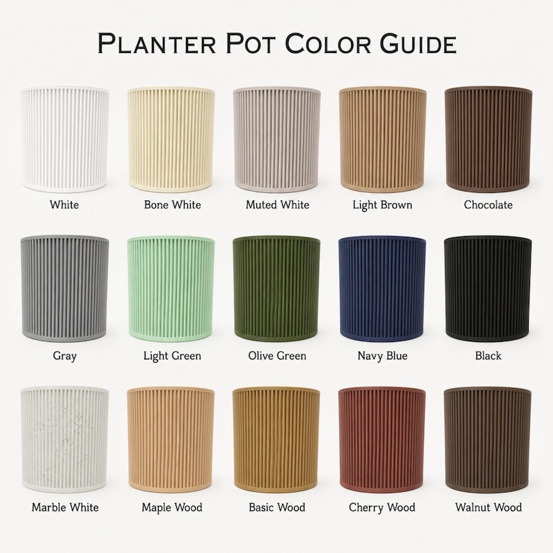 May include: A Planter Pot Color Guide featuring fifteen cylindrical ribbed pots in various colors and finishes, including white, bone white, muted white, light brown, chocolate, gray, light green, olive green, navy blue, black, marble white, maple, basic wood, cherry, and walnut wood.