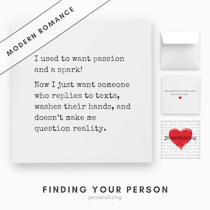 May include: A square greeting card with black typewriter-style text on a white background that reads: I used to want passion and a spark! Now I just want someone who replies to texts, washes their hands, and doesn't make me question reality.