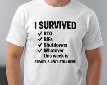 Camiseta con humor para empleados federales: Sobreviví a los despidos masivos, los recortes de personal y los cierres del gobierno federal.
