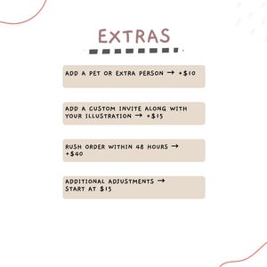 May include: A light beige informational graphic with the heading EXTRAS in dark brown text. It lists four service options: ADD A PET OR EXTRA PERSON, ADD A CUSTOM INVITE ALONG WITH YOUR ILLUSTRATION, RUSH ORDER WITHIN 48 HOURS, and ADDITIONAL ADJUSTMENTS.