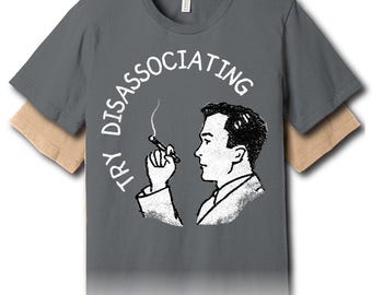 Try Disassociating – Unisex Graphic Tee
