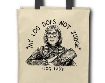 Log Lady "My Log Does Not Judge" (Twin Peaks) - Tote Bag