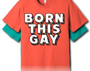 Born This Gay – Unisex Tee