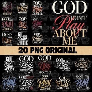 May include: A collection of 20 PNG original designs with the phrase "GOD DON'T PLAY ABOUT ME" in various fonts and colors, including white, gold, and red, on a black background. The designs are suitable for digital art and crafts.