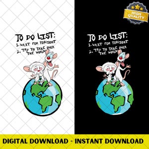 May include: A digital download graphic featuring two cartoon mice standing on a blue and green globe. The text reads "TO DO LIST: 1. WAIT FOR TONIGHT 2. TRY TO TAKE OVER THE WORLD." The image is available in black and white backgrounds.