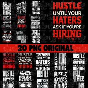 May include: A black graphic with the text "Hustle Until Your Haters Ask If You're Hiring" in white and red fonts. The image includes multiple variations of the text design and the words "20 PNG ORIGINAL".
