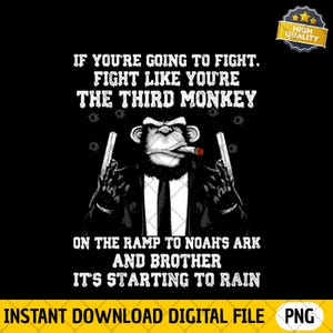 May include: Black digital file with a graphic of a monkey in a suit holding two guns and smoking a cigar. Text reads "IF YOU'RE GOING TO FIGHT. FIGHT LIKE YOU'RE THE THIRD MONKEY" and "ON THE RAMP TO NOAH'S ARK AND BROTHER IT'S STARTING TO RAIN."