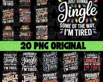 20 Probably Just Gonna Jingle Some Of The Way I'm Tired Png, Funny Christmas Jingle PNG, Christmas Digital Download