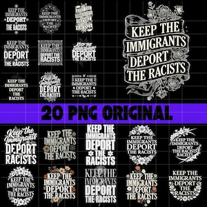May include: A collection of 20 PNG graphics with the text "KEEP THE IMMIGRANTS DEPORT THE RACISTS" in various designs. The graphics include floral and decorative elements, all in white on a black background.