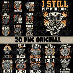 Pode incluir: Um conjunto de 20 designs PNG originais com ilustrações de motores e o texto "I Still Play With Blocks". Os designs apresentam gráficos de motores com chamas em laranja, branco e cinza, em um fundo preto.