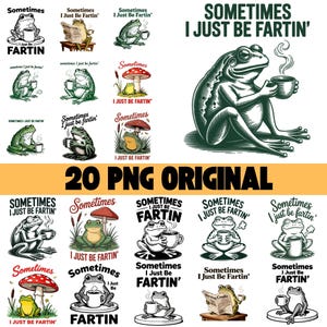 May include: A collection of frog-themed graphics with the text "Sometimes I Just Be Fartin'". The images feature frogs holding coffee cups, reading newspapers, and sitting near mushrooms. The designs are in black and white and green.