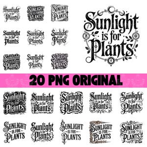 Puede incluir: Colección de 20 diseños PNG originales en blanco y negro con la frase "Sunlight is for Plants" en varias fuentes decorativas. Los diseños incluyen elementos florales y ornamentales.