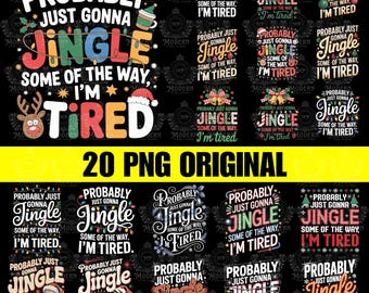 20 Design Probably Just Gonna Jingle Some Of The Way I'm Tired Png, Christmas Digital Download, Funny Christmas Jingle PNG