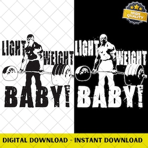 May include: A black and white graphic design featuring a weightlifter lifting a barbell. The words "LIGHT WEIGHT BABY!" are displayed in bold, distressed font. The image includes a "HIGH QUALITY" badge and the text "DIGITAL DOWNLOAD - INSTANT DOWNLOAD".