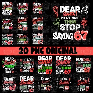 May include: A black graphic featuring multiple Christmas-themed designs with the text "DEAR SANTA! PLEASE MAKE THEM STOP SAYING 67". The phrase "20 PNG ORIGINAL" is also present.