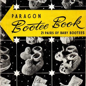 May include: Vintage "Paragon Bootee Book" cover featuring various knitted baby booties in black and white. The cover has a yellow arrow with the book title and the text "21 Pairs of Baby Bootees". White stars are scattered across the black background.