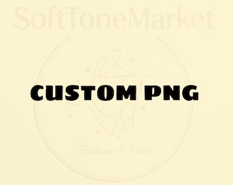 Custom PNG : Digital Download