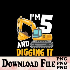 I'm 5 And Digging It 5th Birthday Construction Excavator Png, Construction Png, 5 Years Birthday, Excavator Boy Birthday, Instant Download