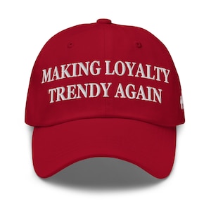 Making Loyalty Trendy Again Hat