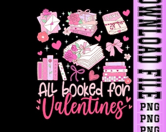All Booked for Valentine PNG, Book Lover Floral Design, Teacher Valentine Sublimation, Bookish Valentine Digital Download.