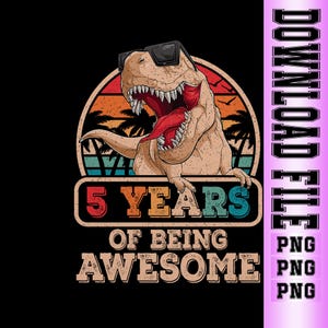 May include: A graphic design featuring a cartoon Tyrannosaurus Rex wearing sunglasses, with its mouth open and tongue out. The design includes the text "5 YEARS OF BEING AWESOME" in a retro font, set against a sunset background.