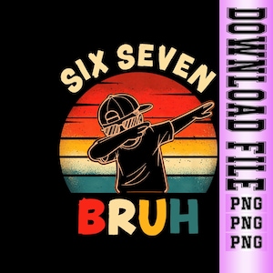 May include: A black graphic design featuring a boy dabbing, wearing sunglasses and a cap, set against a retro sunset. The text reads "SIX SEVEN BRUH" in a mix of colors, perfect for a birthday.