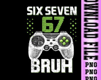 Funny 67 Gamer PNG, Six Seven 6 7 Bruh Meme, Gaming Design for Boys Kids Digitale download