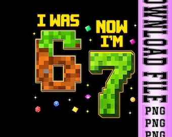 I was 6 Now I'm 7 - 67 Funny Meme PNG — Kids Birthday | Digital Download.