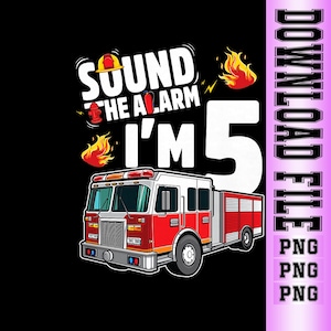 May include: A graphic featuring a red and white fire engine with the text "SOUND THE ALARM I'M 5". The design includes flames, a fire hydrant, and a firefighter's helmet, all set against a black background.