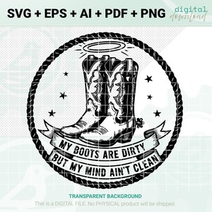 Può includere: Grafica digitale in bianco e nero scaricabile con stivali da cowboy all'interno di un cerchio di corda. Il testo recita "MY BOOTS ARE DIRTY BUT MY MIND AIN'T CLEAN". Include formati di file SVG, EPS, AI, PDF e PNG.