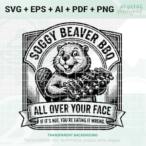 Può includere: Grafica digitale in bianco e nero con un castoro che tiene un barbecue. Il testo recita "Soggy Beaver BBQ" e "All Over Your Face", con la frase "If it's not, you're eating it wrong." Si tratta di un download digitale.