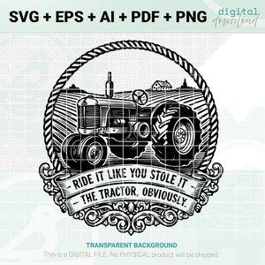 Może przedstawiać: Czarno-białe cyfrowe pobranie ilustracji zabytkowego traktora. Traktor jest umieszczony w okrągłej ramie z tekstem "RIDE IT LIKE YOU STOLE IT - THE TRACTOR, OBVIOUSLY." Obraz jest plikiem cyfrowym z przezroczystym tłem.