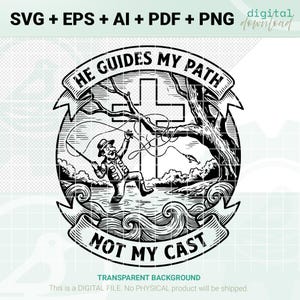 May include: Black and white digital download design featuring a fisherman with the text "HE GUIDES MY PATH" and "NOT MY CAST". The design includes a cross, trees, and water, with the words "SVG + EPS + AI + PDF + PNG" at the top.