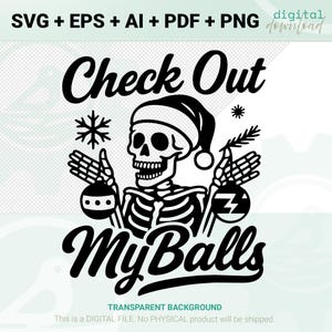 Könnte beinhalten: Schwarz-weißes digitales Design mit einem Skelett mit Weihnachtsmütze, das Ornamente hält, und dem Text "Check Out My Balls". Enthält die Dateiformate SVG, EPS, AI, PDF und PNG. Transparenter Hintergrund.