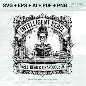 May include: Black and white digital download featuring a skeleton with glasses reading a book labeled "Wisdom & Wit." The design includes the text "Intelligent Rebel" and "Well-Read & Unapologetic" in a decorative frame. Includes SVG, EPS, AI, PDF, and PNG files.