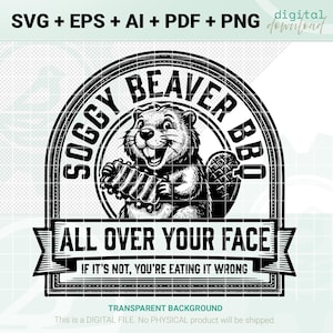 Op de afbeelding: Zwart-wit grafisch ontwerp met een bever die een BBQ-item vasthoudt, met de tekst "Soggy Beaver BBQ" in een cirkelvormig ontwerp. Hieronder staat de tekst "All Over Your Face" en "If it's not, you're eating it wrong."