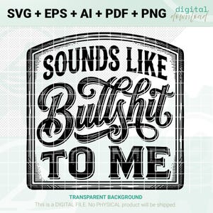 Puede incluir: Diseño digital en blanco y negro con el texto "SOUNDS LIKE Bullshit TO ME" en un estilo vintage. El diseño incluye los formatos de archivo SVG, EPS, AI, PDF y PNG. El fondo es transparente.