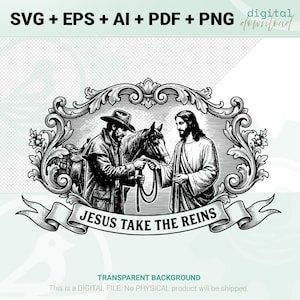 May include: Black and white digital download graphic featuring a cowboy handing reins to Jesus, framed by ornate scrollwork. The text "JESUS TAKE THE REINS" is displayed on a banner. The image is labeled "SVG + EPS + AI + PDF + PNG digital download".