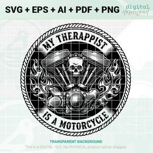 May include: Black and white digital download design featuring a motorcycle engine with a skull and flames. The text reads "MY THERAPPIST IS A MOTORCYCLE". Includes file formats: SVG, EPS, AI, PDF, and PNG.