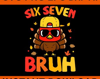 Six Seven Bruh Turkey Svg, 67 Turkey Gen Z Alpha Meme Slang Svg, 6 7 Thanksgiving SVG,67 Meme,67 Turkey SVG, Six Seven Turkey Svg