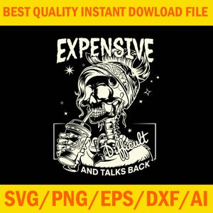 May include: Black and white graphic of a skeleton with a bandana, drinking from a coffee cup. The text reads "EXPENSIVE, DIFFICULT, AND TALKS BACK." The top banner says "BEST QUALITY INSTANT DOWNLOAD FILE."
