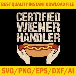 May include: A graphic design featuring the text CERTIFIED WIENER HANDLER in a distressed beige font on a black background. Below the text, two hands hold a hot dog in a bun topped with a yellow mustard squiggle. The image includes file format text.