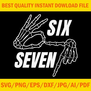 May include: Black graphic with white skeleton hands forming the numbers six and seven. The word "SIX" is above "SEVEN". The top banner reads "BEST QUALITY INSTANT DOWLOAD FILE". The bottom banner reads "SVG/PNG/EPS/DXF/JPG/AI/PDF".